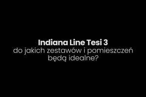 Indiana Line Tesi 3 – trzy zestawy stereo 