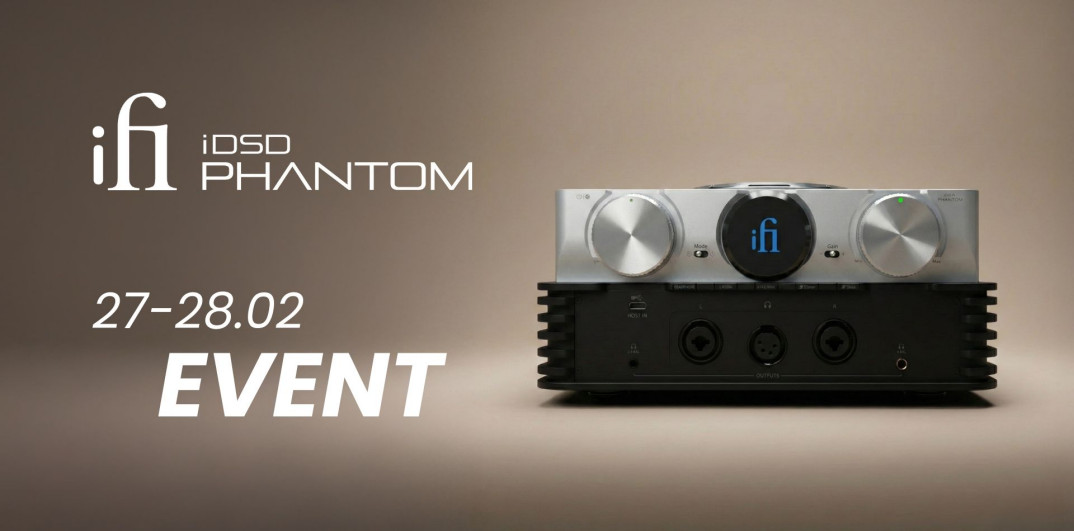 iFi Audio iDSD Phantom - 27 lutego ruszają odsłuchy w salonach w całej Polsce
