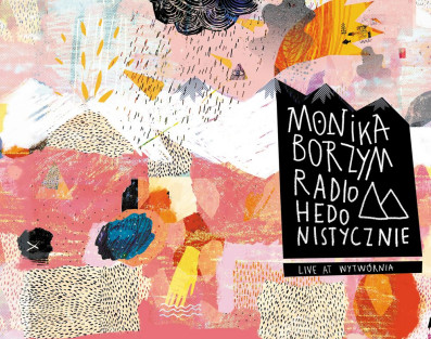 "Radio Hedonistycznie" Monika Borzym wydaje płytę z piosenkami Radiohead