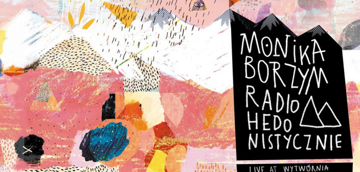 "Radio Hedonistycznie" Monika Borzym wydaje płytę z piosenkami Radiohead