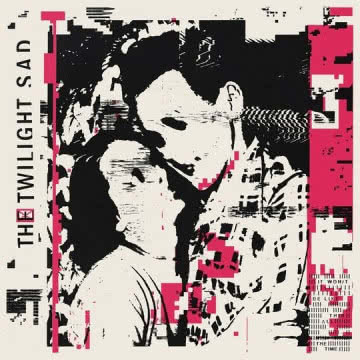 The Twilight Sad - It Won’t Be Like This All the Time It Won’t Be Like This All the Time