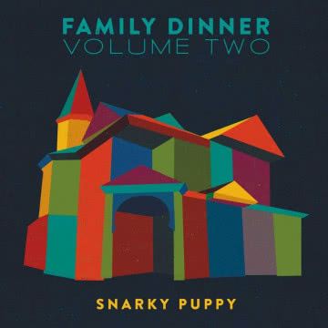 Snarky Puppy - Family Dinner Volume Two Family Dinner Volume Two