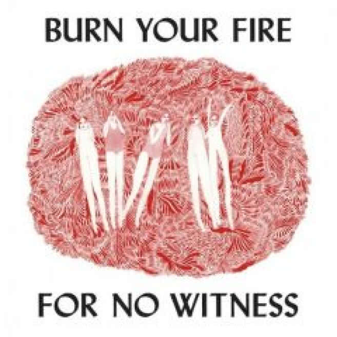 Burn Your Fire For No Witness