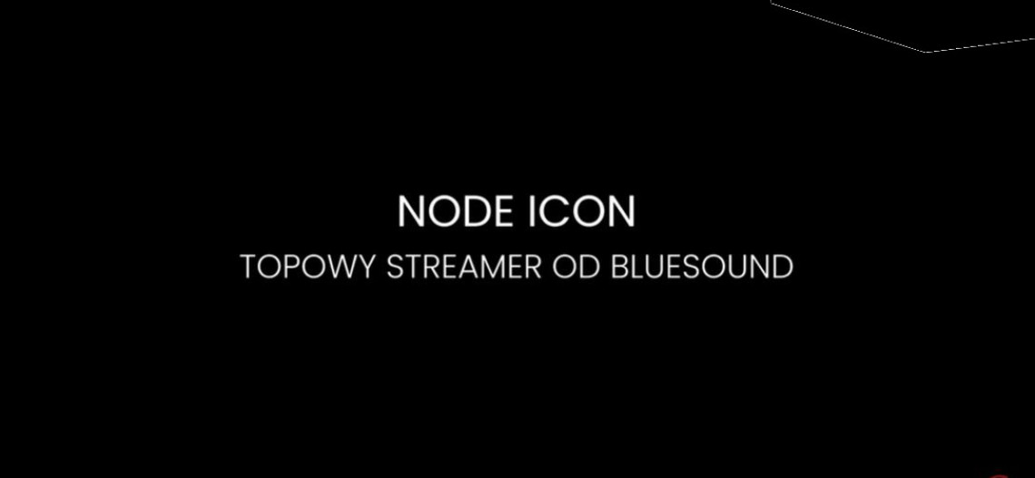 Bluesound NODE ICON – flagowy streamer z BluOS