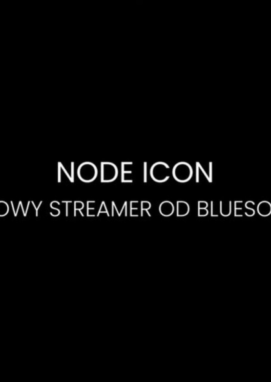 Bluesound NODE ICON – flagowy streamer z BluOS