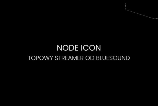 Bluesound NODE ICON – flagowy streamer z BluOS