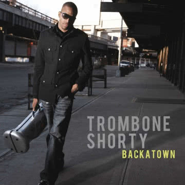 Trombone Shorty - Backatown Backatown