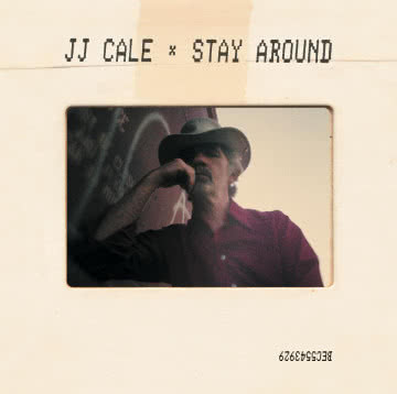 J.J. CALE - Stay Around Stay Around