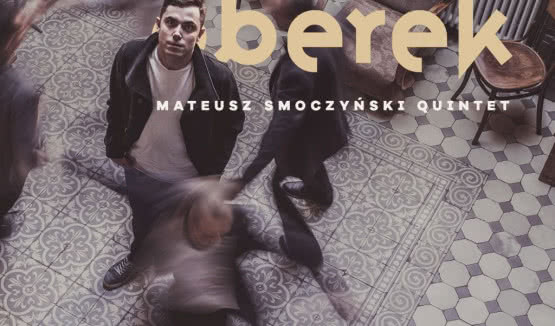 "Berek" - nowa płyta kwintetu Mateusza Smoczyńskiego