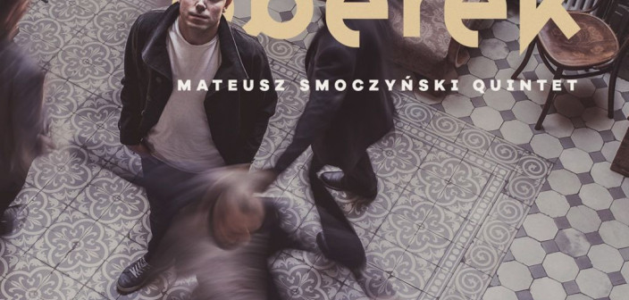 "Berek" - nowa płyta kwintetu Mateusza Smoczyńskiego