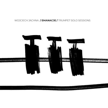 Wojciech Jachna - Emanacje - Trumpet Solo Sessions Emanacje - Trumpet Solo Sessions