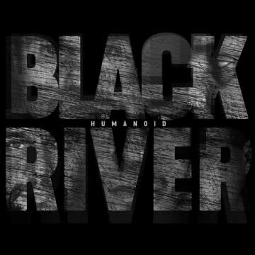 Black River - Humanoid Humanoid
