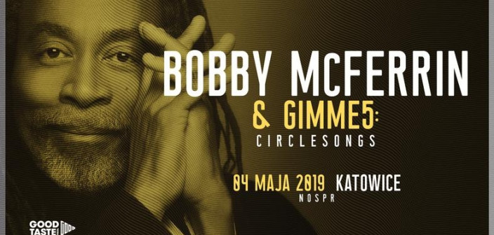 Bobby McFerrin &amp; Gimme 5 w Katowicach