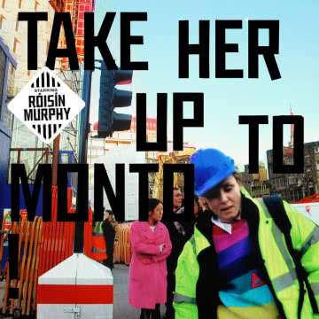 Roisin Murphy - Take Her Up to Monto Take Her Up to Monto