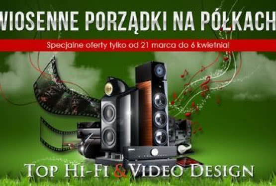 Gorąca wiosna w salonach Top Hi-Fi & Video Design