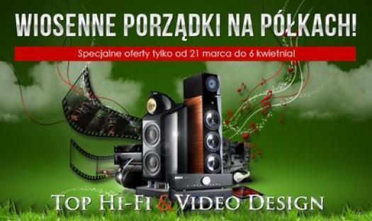 Gorąca wiosna w salonach Top Hi-Fi &amp; Video Design