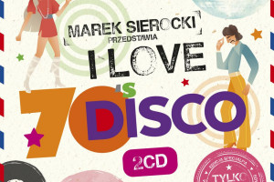 Marek Sierocki Przedstawia: I Love 70’s Disco