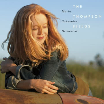 Maria Schneider Orchestra - The Thompson Fields The Thompson Fields