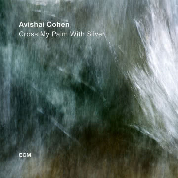 Avishai Cohen - Cross My Palm With Silver Cross My Palm With Silver