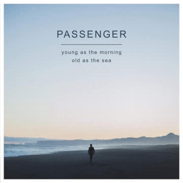 Passenger - Young As The Morning Old As The Sea Young As The Morning Old As The Sea