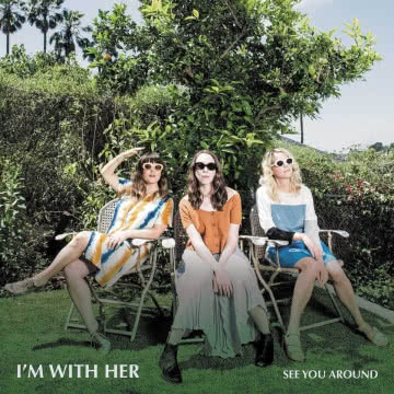 I am with her - See You Around See You Around
