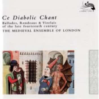 Ce Diabolic Chant - Ballades, Rondeaus &amp; Virelais Of The Late 14th Century