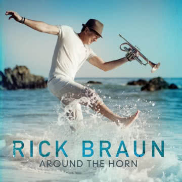 Rick Braun - Around The Horn Around the Horn