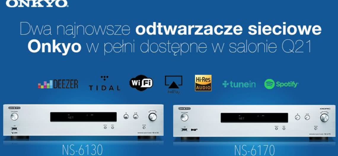 Odtwarzacze strumieniowe Onkyo NS-6130 i NS-6170 w salonie Q21