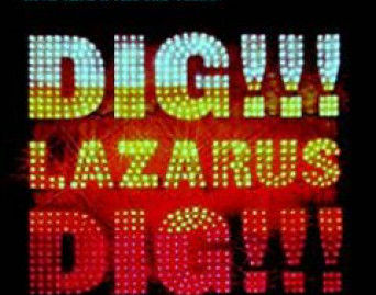 Dig, Lazarus, Dig!!!