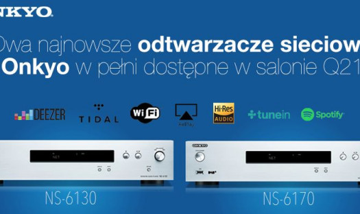 Odtwarzacze strumieniowe Onkyo NS-6130 i NS-6170 w salonie Q21