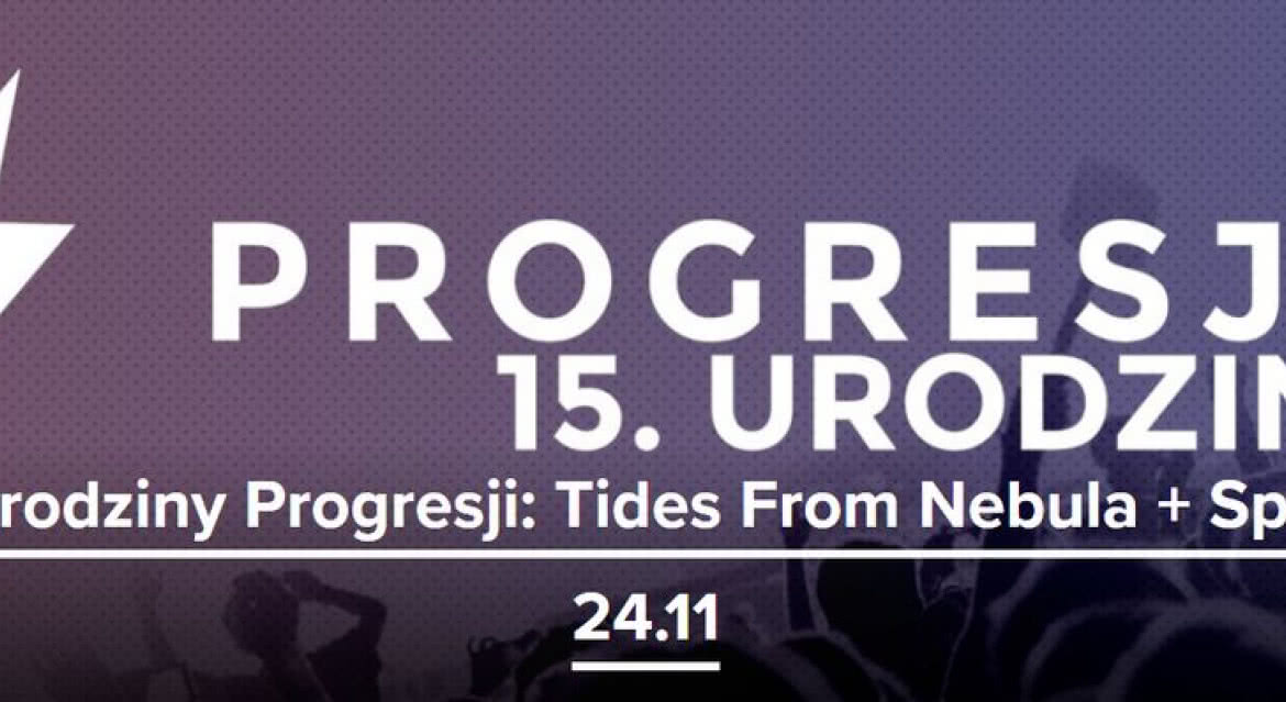 15. urodziny Progresji: Tides From Nebula i Spoiwo 