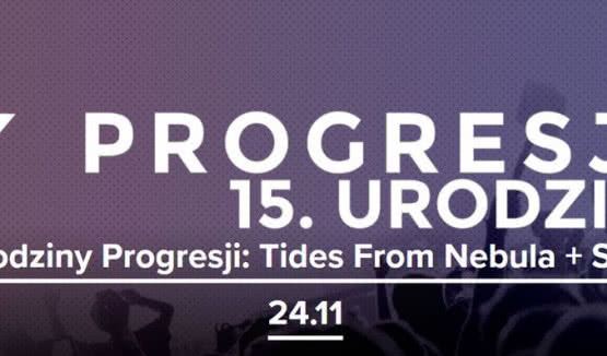 15. urodziny Progresji: Tides From Nebula i Spoiwo 