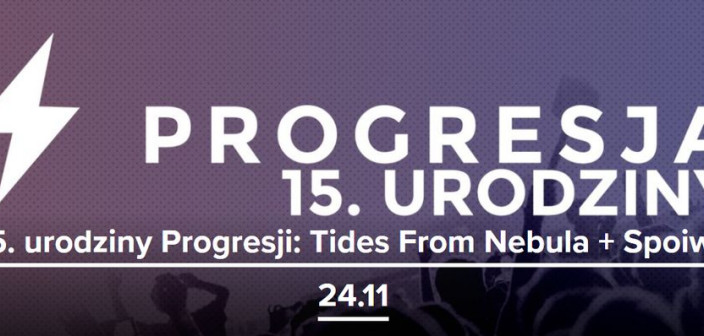 15. urodziny Progresji: Tides From Nebula i Spoiwo 