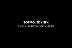 TOP POJEDYNEK - NAD 3030 vs. NAD C 3050