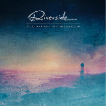 Riverside - Love, Fear and The Time Machine Love, Fear and The Time Machine