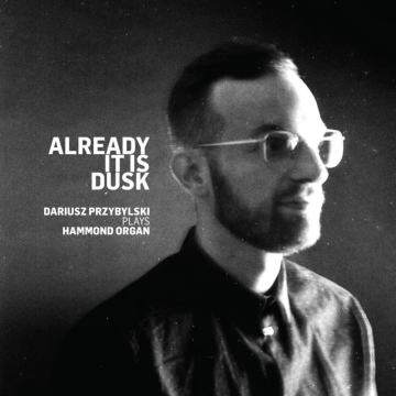 Dariusz Przybylski - Already It Is Dusk Already It Is Dusk