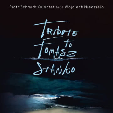 Piotr Schmidt Quartet - Tribute to Tomasz Stańko Tribute to Tomasz Stańko