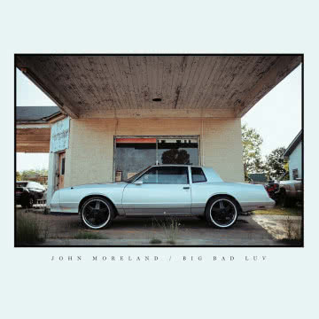 John Moreland - Big Bad Luv Big Bad Luv