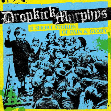Dropkick Murphys - 11 Short Stories of Pain & Glory 11 Short Stories of Pain & Glory