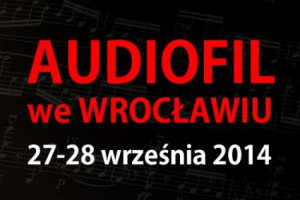 Kolejna prezentacja z cyklu "Audiofil" we Wrocławiu: 27-28 września