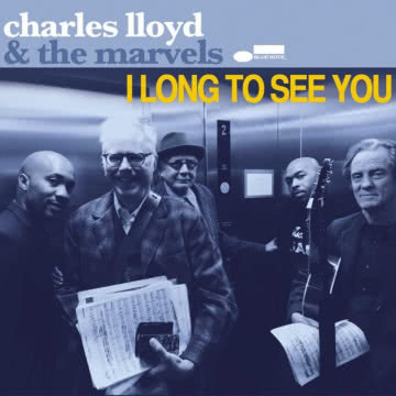 Charles Lloyd & The Marvels - I Long To See You I Long To See You