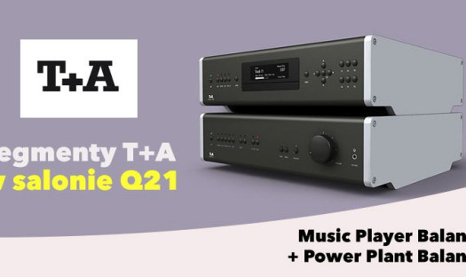 Odsłuchy systemu T+A Power Plant i Music Player w Q21