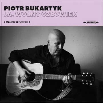 Piotr Bukartyk - Ja, wolny człowiek Ja, wolny człowiek