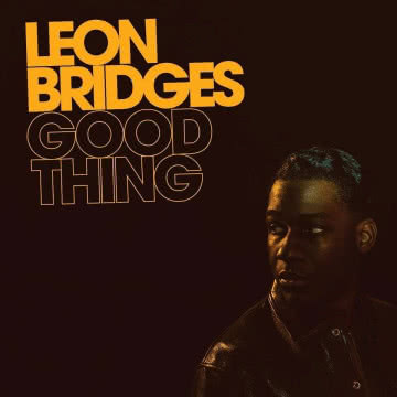 Leon Bridges - Good Thing Good Thing