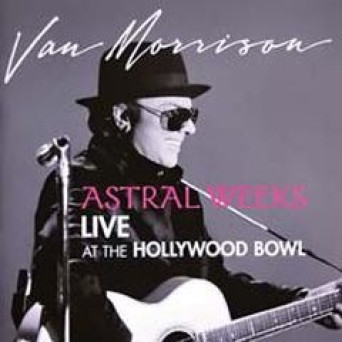 Astral Weeks - Live At The Hollywood Bowl